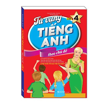 Sách - Từ Vựng Tiếng Anh Theo Chủ Đề Lớp 4 - Minh Thắng