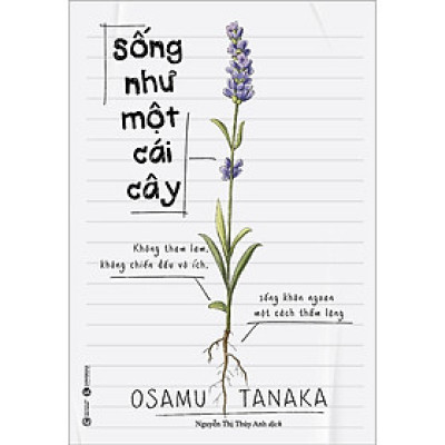 Sách - Sống Như Một Cái Cây: Không Tham Lam, Không Chiến Đấu Vô Ích, Sống Khôn Ngoan Một Cách Thầm Lặng