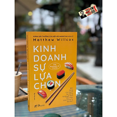 KINH DOANH SỰ LỰA CHỌN - Matthew Willcox - Bùi Hà dịch - Nhã Nam - Nhà xuất bản Công Thương