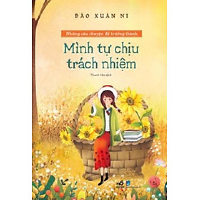 Những câu chuyện để trưởng thành - Mình tự chịu trách nhiệm