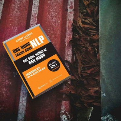 Ứng dụng thành công NLP – Đạt được những gì bạn muốn (Successful nlp for the results you want) - Tác giả Jeremy Lazarus