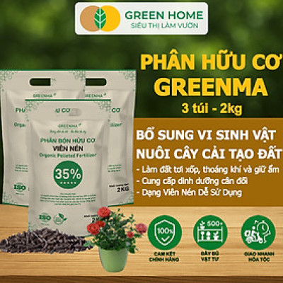 3 Túi Phân Bón Hữu Cơ Viên Nén Greenma 35%, GreenHome, Túi 2kg, Chuyên Cho Cây Cảnh, Hoa Màu Trồng Chậu