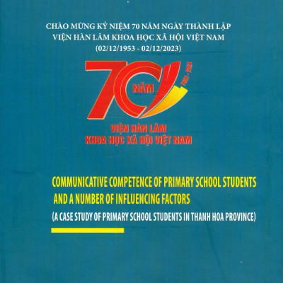 Năng Lực Giao Tiếp Của Học Sinh Tiểu Học Và Các Nhân Tố Tác Động (Nghiên Cứu Trường Hợp Học Sinh Tiểu Học Tại Thanh Hoá) (Sách chuyên khảo) - Viện Hàn lâm Khoa học Xã hội Việt Nam - Viện Ngôn ngữ học;  TS. Bùi Thị Ngọc Anh chủ biên 