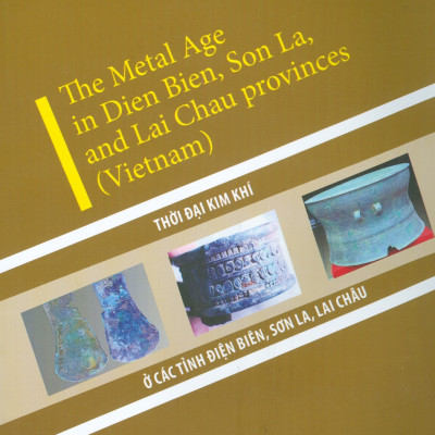 Thời Đại Kim Khí Ở Các Tỉnh Điện Biên, Sơn La, Lai Châu (Sách Chuyên Khảo)