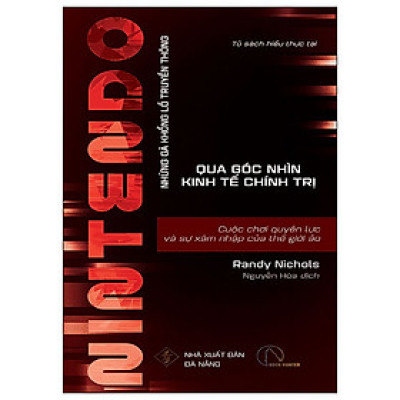 Nintendo - Cuộc Chơi Quyền Lực Và Sự Xâm Nhập Của Thế Giới Ảo - Randy Nichols - NXB Đà Nẵng