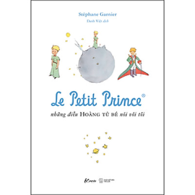 Sách: Le Petit Prince - Những Điều Hoàng Tử Bé Nói Với Tôi