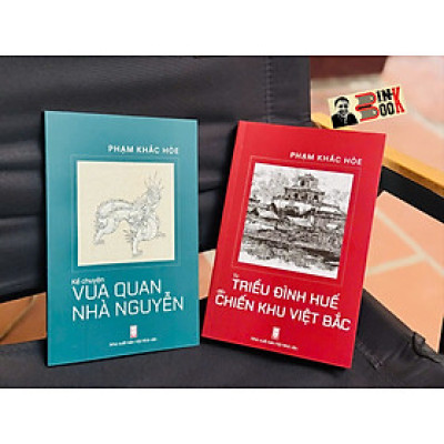 (Combo 2 cuốn Phạm Khắc Hòe) TỪ TRIỀU ĐÌNH HUẾ ĐẾN CHIẾN KHU VIỆT BẮC; KỂ CHUYỆN VUA QUAN NHÀ NGUYỄN – Phạm Khắc Hòe – NXB Hội Nhà Văn