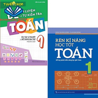 Sách: Combo Rèn Kĩ Năng Học tốt Toán Lớp 1 + Tuyển Chọn Đề Ôn Luyện Và Tự Kiểm Tra Toán Lớp 1