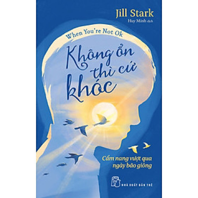 Không Ổn Thì Cứ Khóc - Cẩm Nang Vượt Qua Ngày Bão Giông