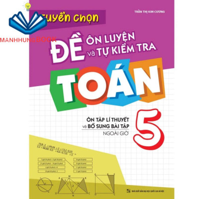 Sách: Combo Rèn Kĩ Năng Học tốt Toán Lớp 5 + Tuyển Chọn Đề Ôn Luyện Và Tự Kiểm Tra Toán Lớp 5