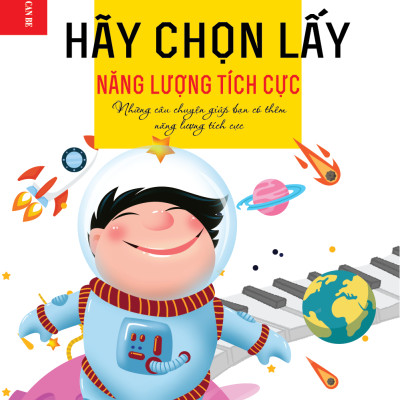 Kỹ Năng Sống Dành Cho Học Sinh - HÃY CHỌN LẤY NẮNG LƯỢNG TÍCH CỰC
