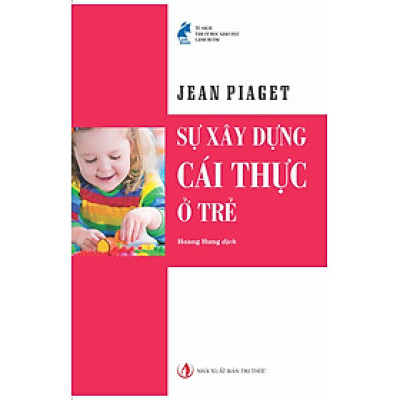 SỰ XÂY DỰNG CÁI THỰC Ở TRẺ - Jean Piaget (bìa mềm)