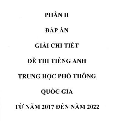 Tuyển Tập Đề Thi Môn Tiếng Anh THPT Quốc Gia Từ Năm 2017 Đến Năm 2022 - Đáp Án Kèm Lời Giải Chi Tiết (Tập 1) _HERO