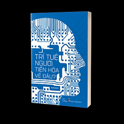 Trí tuệ người tiến hóa về đâu? - Nguyễn Nguyên Hy - NXB Dân Trí