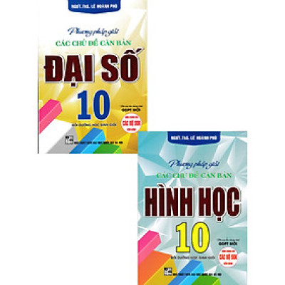COMBO PHƯƠNG PHÁP GIẢI CÁC CHỦ ĐỀ CĂN BẢN ĐẠI SỐ + HÌNH HỌC 10 (BIÊN SOẠN THEO CHƯƠNG TRÌNH GDPT MỚI) (BỘ 2 CUỐN)