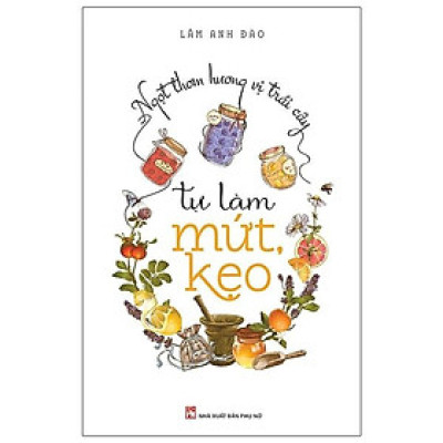 Sách - Ngọt Thơm Hương Vị Trái Cây - Tự Làm Mứt Kẹo - NXB Phụ Nữ