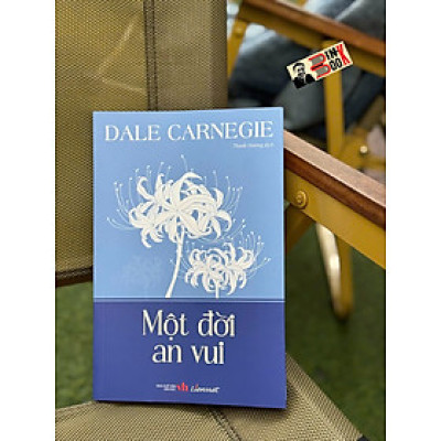 MỘT ĐỜI AN VUI – Dale Carnegie - Thanh Hương dịch – Liên Việt Books - NXB Văn Học