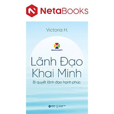 Lãnh Đạo Khai Minh - Bí Quyết Lãnh Đạo Hạnh Phúc