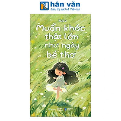 Sách - Muốn Khóc Thật Lớn Như Ngày Bé Thơ
