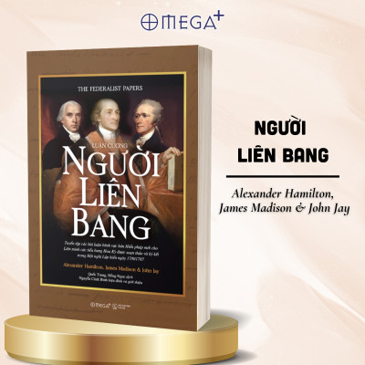 Combo Sách Hiểu Hiến Pháp Hoa Kỳ Từ Gốc Rễ Lập Quốc Đến Góc Nhìn Của Thế Kỉ 21: Luận Cương Người Liên Bang + Hiến Pháp Mỹ Được Làm Ra Như Thế Nào?