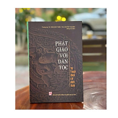 Sách – Phật Giáo Với Dân Tộc – Thượng toạ, TS. Thích Đức Thiện, Th.S Nguyễn Thái Bình – NXB CTQG
