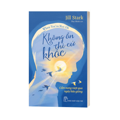 Không Ổn Thì Cứ Khóc - Cẩm Nang Vượt Qua Ngày Bão Giông