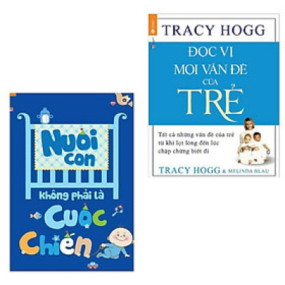 Combo Sách Nuôi Dạy Con Của Cha Mẹ Giỏi:  Nuôi Con Không Phải Là Cuộc Chiến +  Đọc Vị Mọi Vấn Đề Của Trẻ 