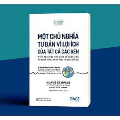 Sách - Một Chủ Nghĩa Tư Bản Vì Lợi ích Của Tất Cả Các Bên - Klaus Schwab & Peter Vanham - Pace Books