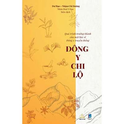 Sách - Đông Y Chi Lộ - Quá Trình Trưởng Thành Của Một Bác Sĩ Đông Y Truyền Thống - Dư Hạo - Thiện Tri Thức