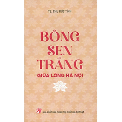 Bông Sen Trắng Giữa Lòng Hà Nội (Sách về Chủ tịch Hồ Chí Minh)