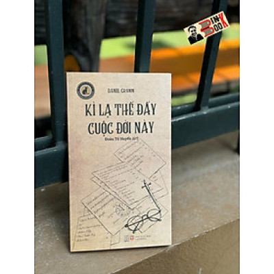 KÌ LẠ THẾ ĐẤY CUỘC ĐỜI NÀY - Daniil Granin – Đoàn Tử Huyến dịch – Đông Tây