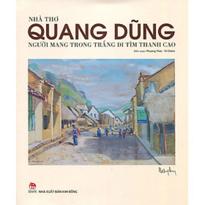 Sách Nhà Thơ Quang Dũng - Người Mang Trong Trắng Đi Tìm Thanh Cao
