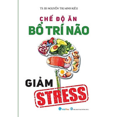 Sách - Chế Độ Ăn Bổ Trí Não Giảm Stress - Chính Thông Book
