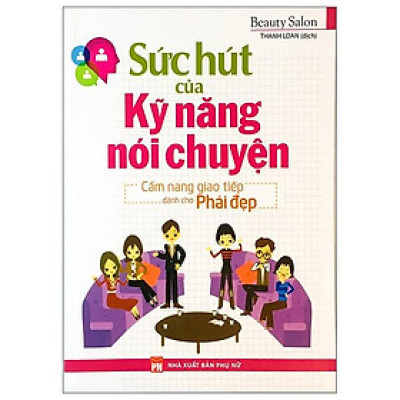 Sức Hút Của Kỹ Năng Nói Chuyện - Cẩm Nang Giao Tiếp Dành Cho Phái Đẹp