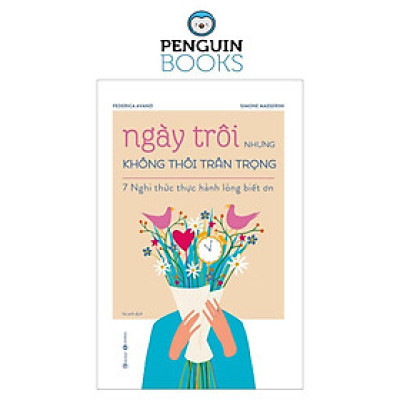 Ngày Trôi Nhưng Không Thôi Trân Trọng - 7 Nghi Thức Thực Hành Lòng Biết Ơn