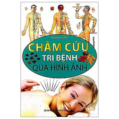 Châm Cứu Trị Bệnh Qua Hình Ảnh (Màu)
