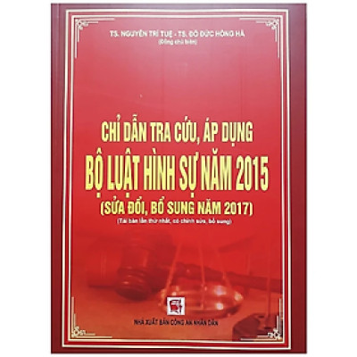 Sách - Chỉ dẫn tra cứu, áp dụng Bộ luật hình sự năm 2015 ( sửa đổi, bổ sung năm 2017) - Tái bản lần thứ nhất, có chỉnh sửa, bổ sung - Nhiều tác giả - NXB CAND