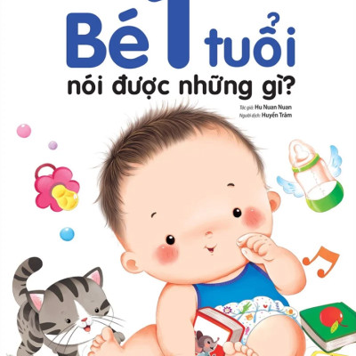 Hiểu Từng Tuổi Con: Bé 1 Tuổi Nói Được Những Gì?