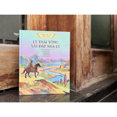 Lịch sử Việt Nam bằng tranh: Lý Thái Tông xây đắp nhà Lý (Bản màu, bìa cứng)