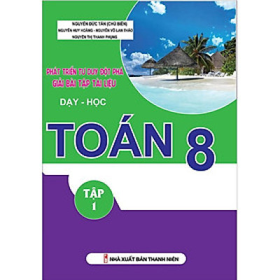 Phát Triển Tư Duy Đột Phá Giải Bài Tập Tài Liệu Dạy Và Học Toán - Lớp 8  (Tập 1)