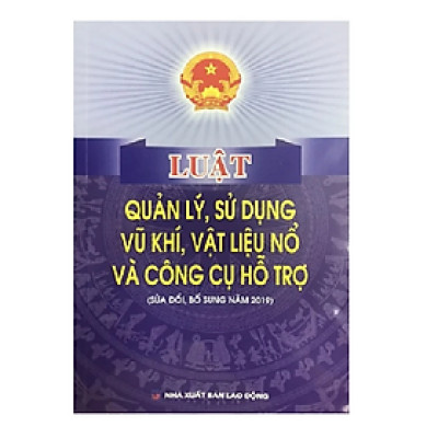 Sách - Luật quản lý, sử dụng vũ k.hí, vật liệu nổ và công cụ hỗ trợ (sửa đổi bổ sung năm 2019) - nhiều tác giả - NXB Lao Động
