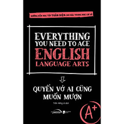 Everything You Need To Ace English Language Arts - Quyển Vở Ai Cũng Muốn Mượn (*** Sách Bản Quyền ***)