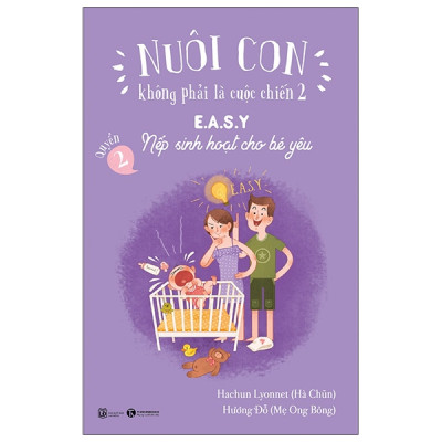 Sách- Nuôi Con Không Phải Là Cuộc Chiến 2 (Quyển 2) - E.A.S.Y - Nếp Sinh Hoạt Cho Bé Yêu (Tái Bản 2021)(129)- 2HBooks