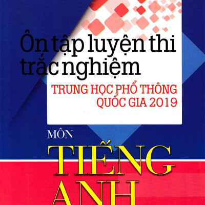 Ôn Tập Luyện Thi Trắc Nghiệm THPTQG 2019 - Môn Tiếng Anh