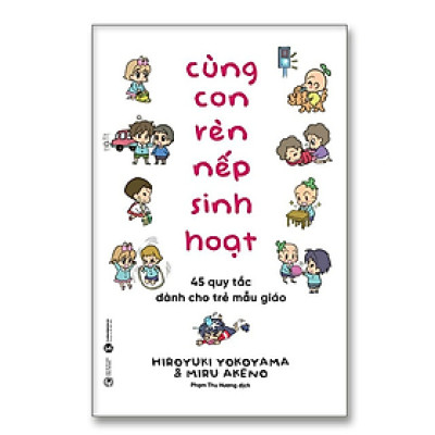 Cùng con rèn nếp sinh hoạt: 45 quy tắc dành cho trẻ mẫu giáo - Bản Quyền