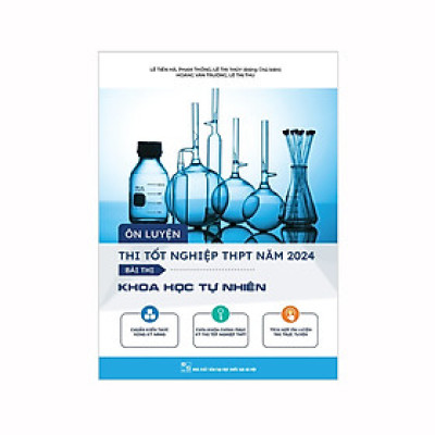 Ôn luyện thi tốt nghiệp THPT năm 2024 Bài thi Khoa học tự nhiên