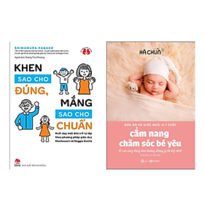 Combo 2 Quyển : Khen Sao Cho Đúng, Mắng Sao Cho Chuẩn + Cẩm Nang Chăm Sóc Bé Sơ Sinh ( Sách Làm Cha Mẹ / Giáo Dục Con Cái )