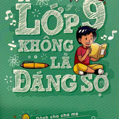 Để Lớp 9 Không Là Đáng Sợ (Dành Cho Cha Mẹ Có Con Học Lớp 6,7,8,9)