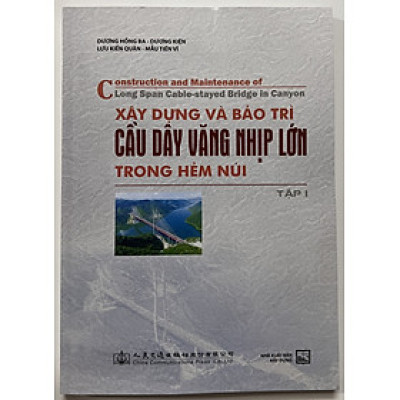 Sách - Xây Dựng Và Bảo Trì Cầu Dây Văng Nhịp Lớn TRong Hẻm Núi (Tập 1)