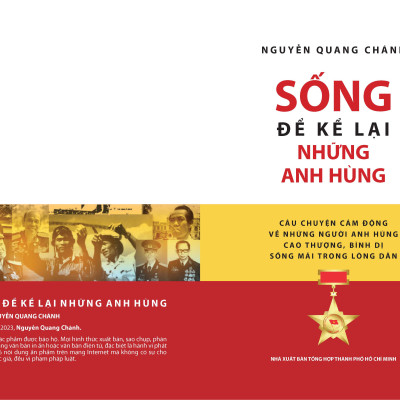 SỐNG ĐỂ KỂ LẠI NHỮNG ANH HÙNG - Câu Chuyện Cảm Động Về Những Người Anh Hùng Cao Thượng, Bình Dị, Sống Mãi Trong Lòng Dân